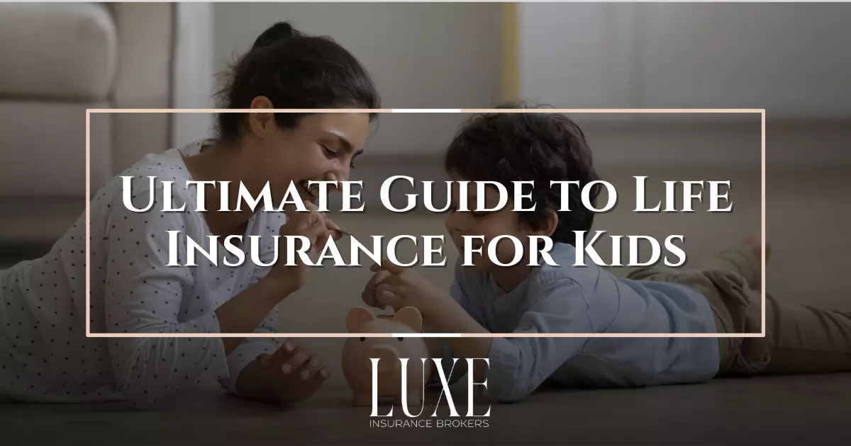 Ultimate Guide to Life Insurance for Kids