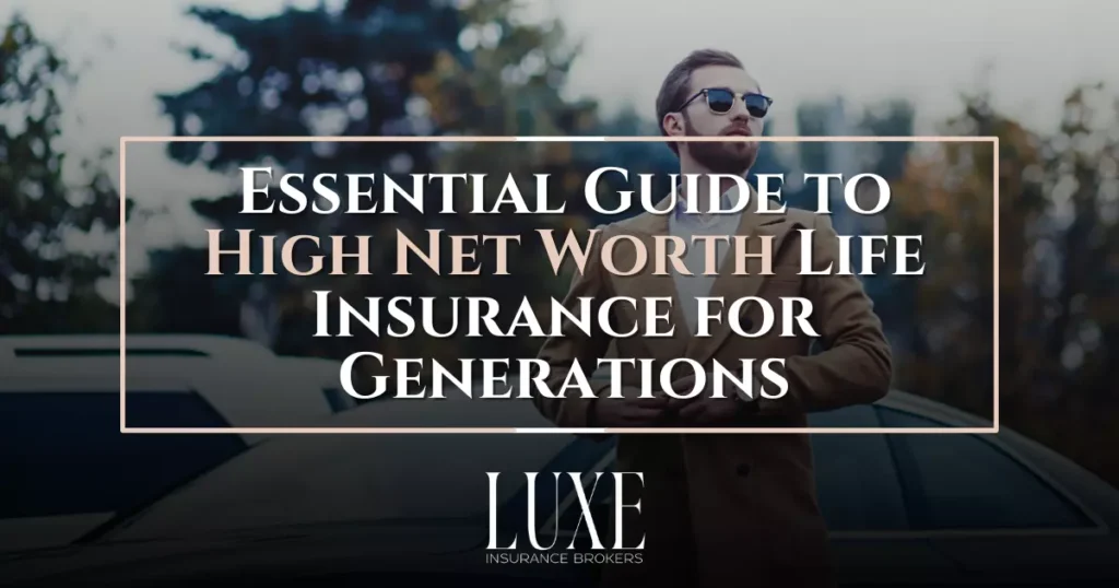 Essential Guide to High Net Worth Life Insurance for Generations