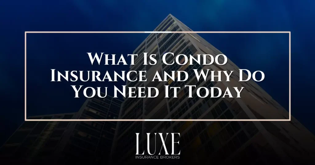 What Is Condo Insurance and Why Do You Need It Today