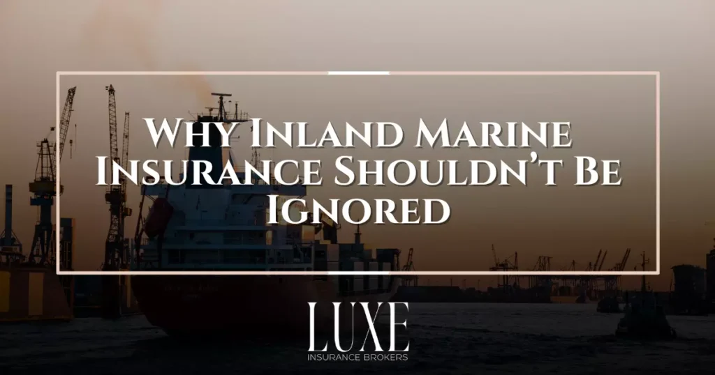 Why Inland Marine Insurance Shouldnt Be Ignored